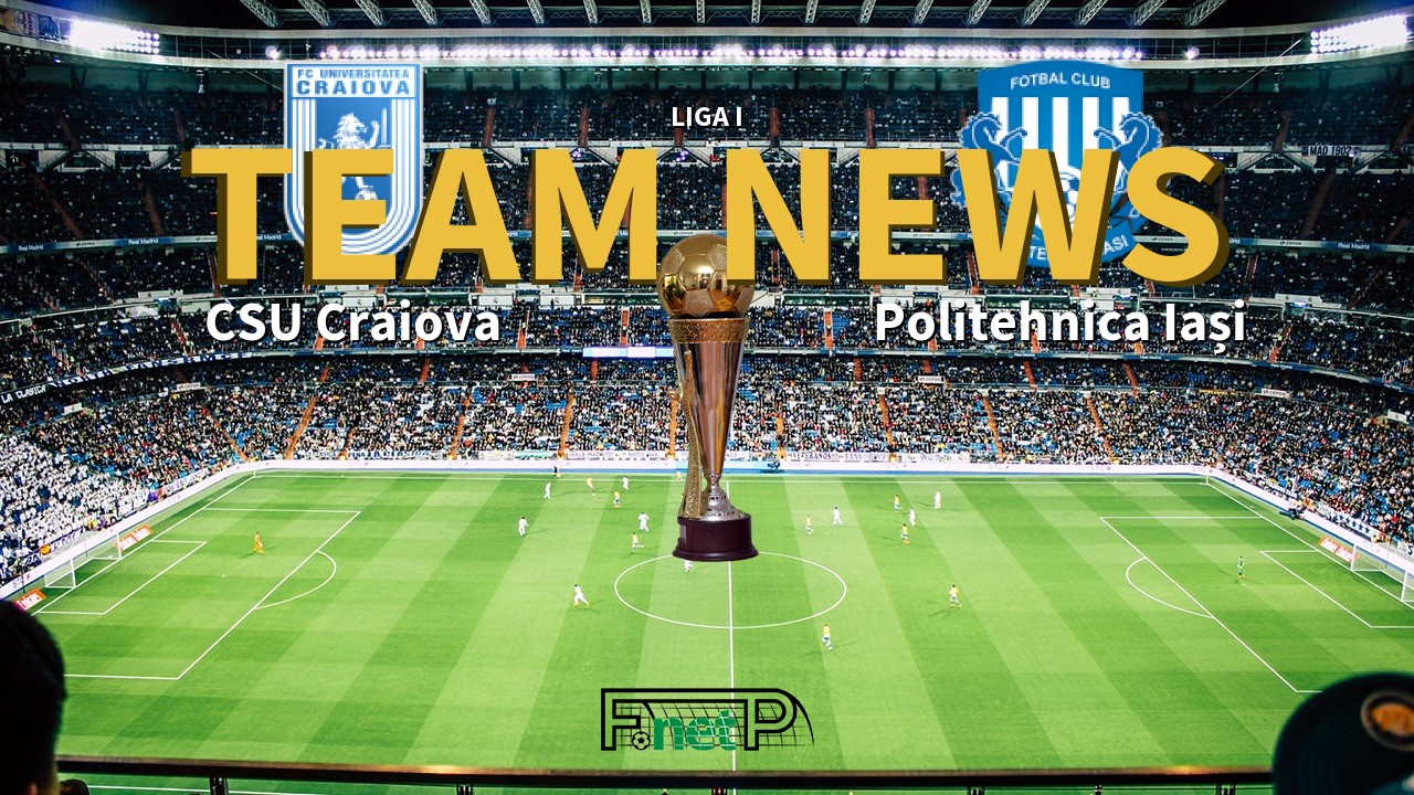 Liga I News: Universitatea Craiova vs CSM Politehnica Iași Confirmed Line-ups