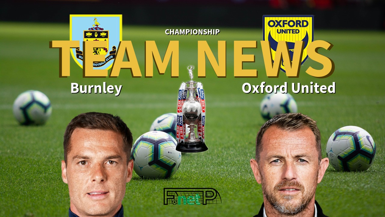 Championship News: Burnley vs Oxford United Confirmed Line-ups