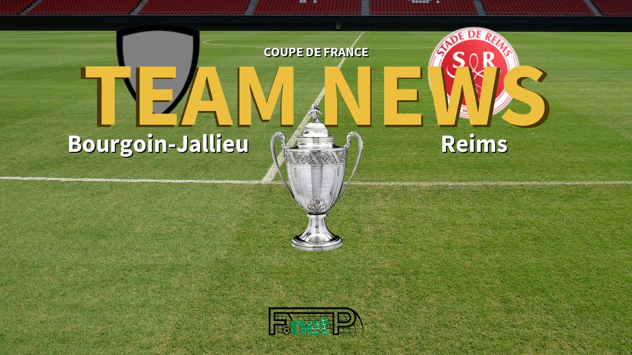 Coupe De France News: Bourgoin-Jallieu vs Reims Confirmed Line-ups