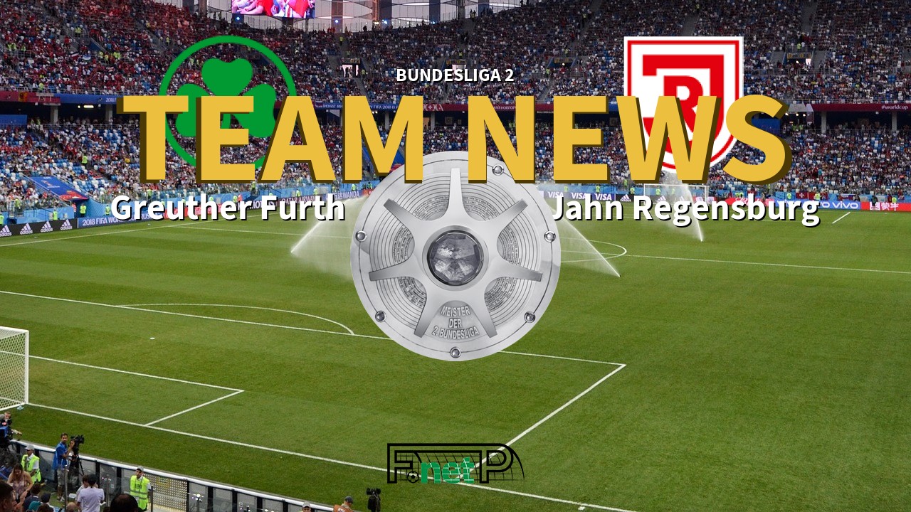 Bundesliga 2 News: Greuther Furth vs Regensburg Confirmed Line-ups