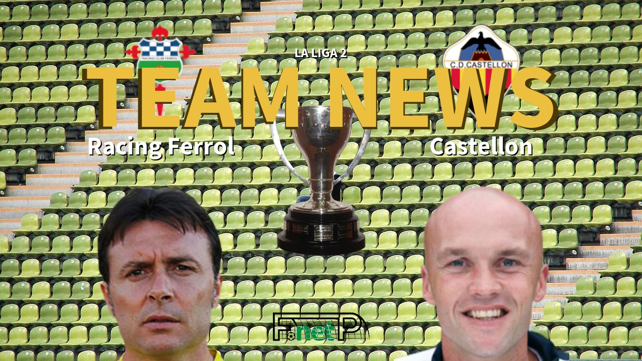 La Liga 2 News: Racing Ferrol vs Castellón Confirmed Line-ups