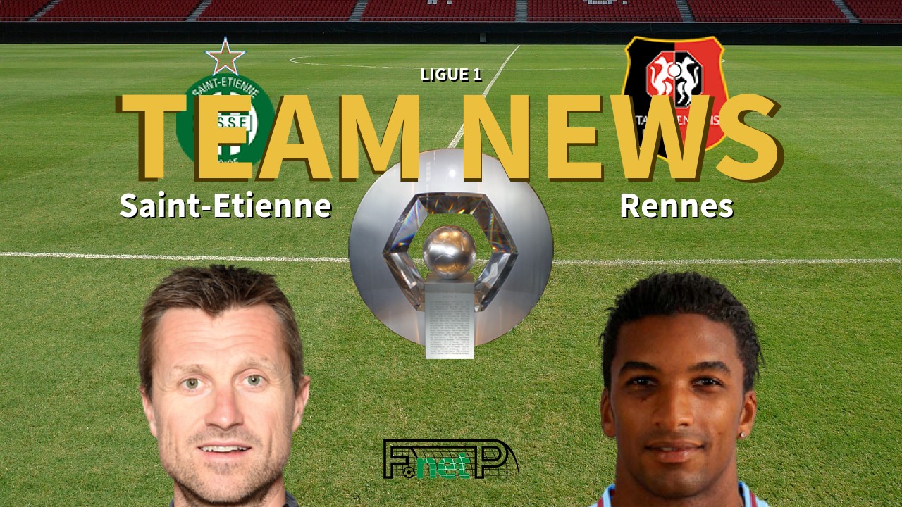 Ligue 1 News: St Etienne vs Rennes Confirmed Line-ups