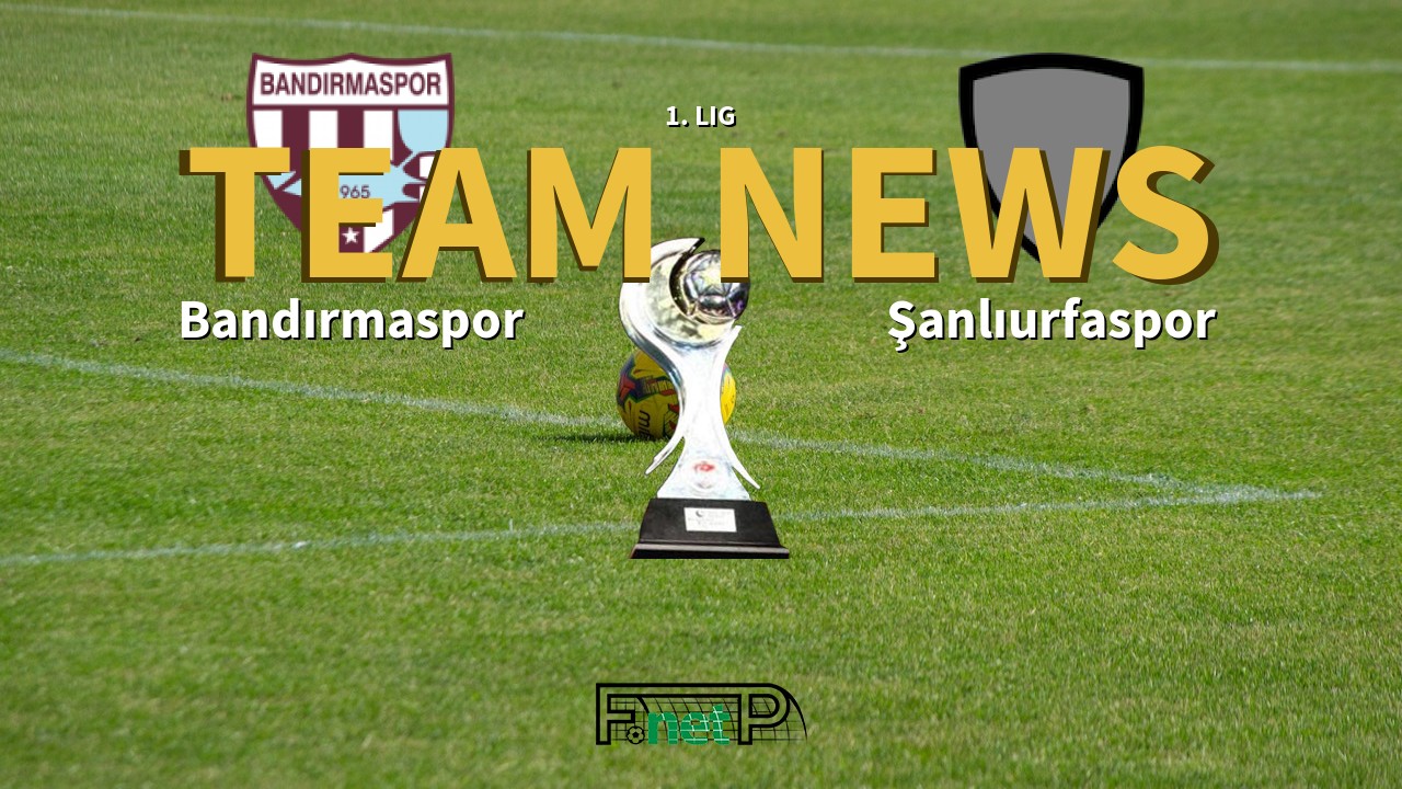 1. Lig News: Bandırmaspor vs Şanlıurfaspor Confirmed Line-ups