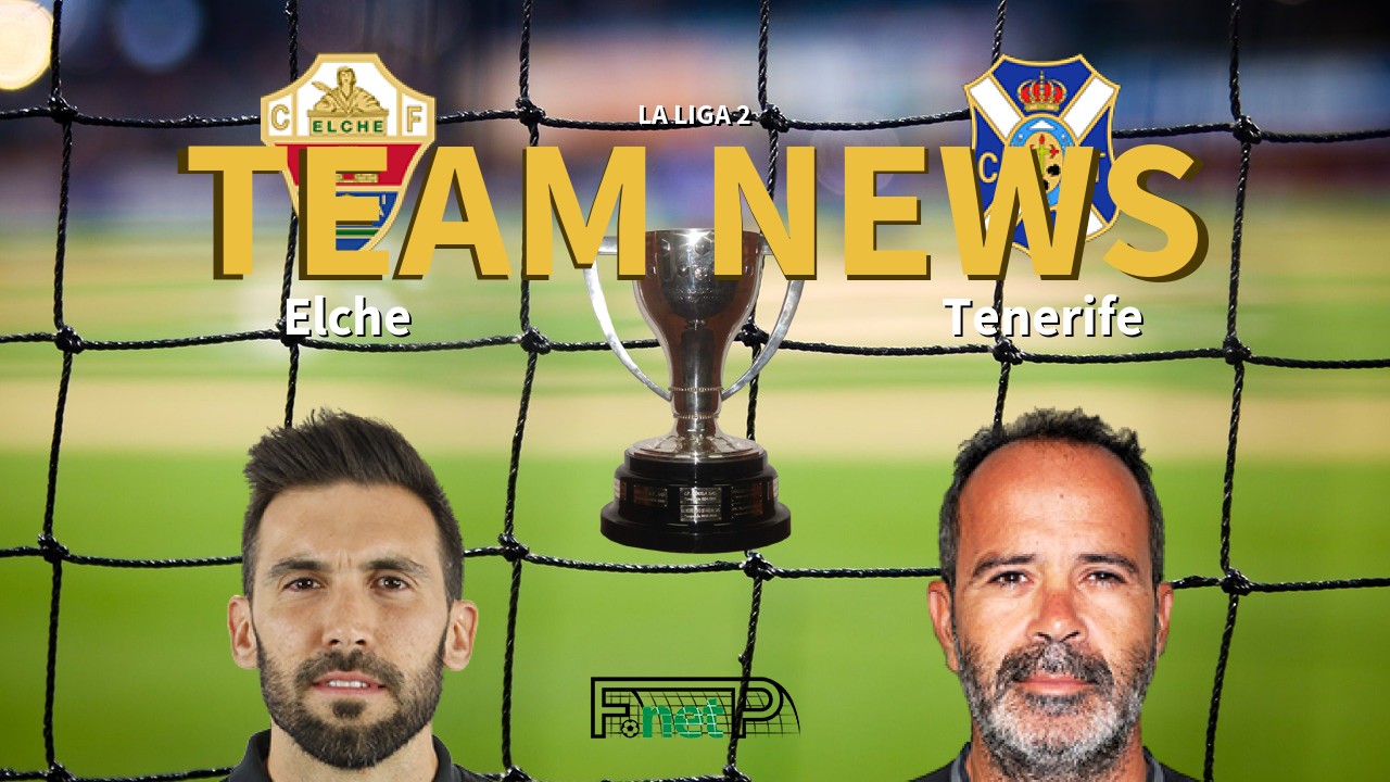La Liga 2 News: Elche CF vs Tenerife Confirmed Line-ups