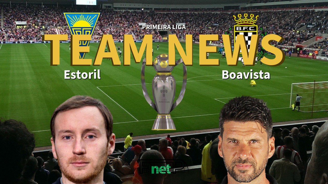 Primeira Liga News: Estoril vs Boavista Confirmed Line-ups