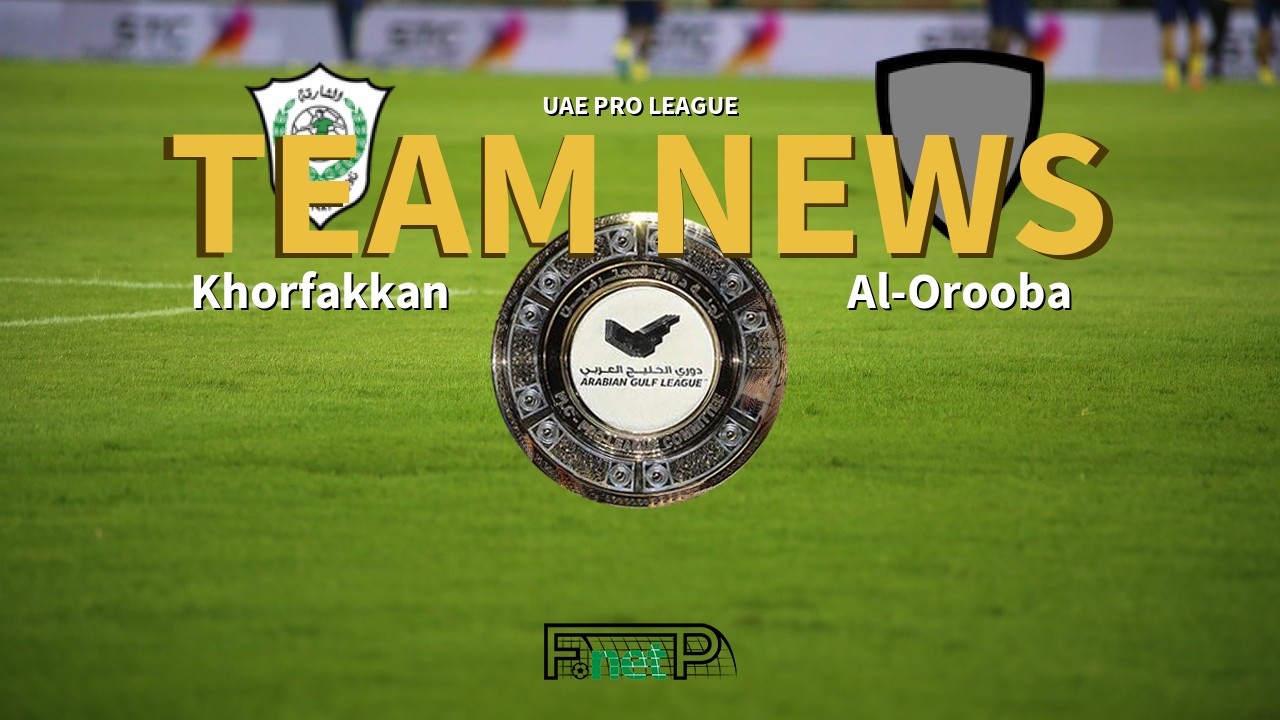 UAE Pro League News: Khorfakkan vs Al-Urooba Confirmed Line-ups