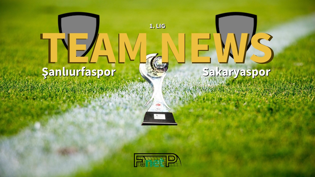 1. Lig News: Şanlıurfaspor vs Sakaryaspo Confirmed Line-ups
