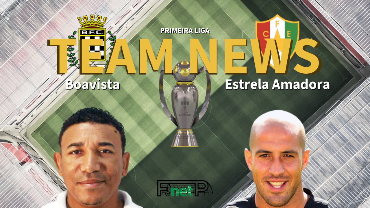 Primeira Liga News: Boavista vs Estrela Amadora Confirmed Line-ups