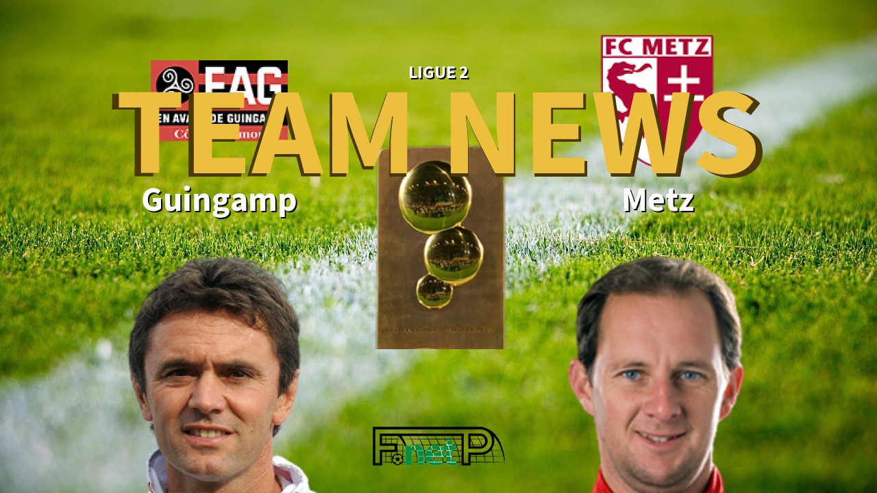 Ligue 2 News: EA Guingamp vs Metz Confirmed Line-ups