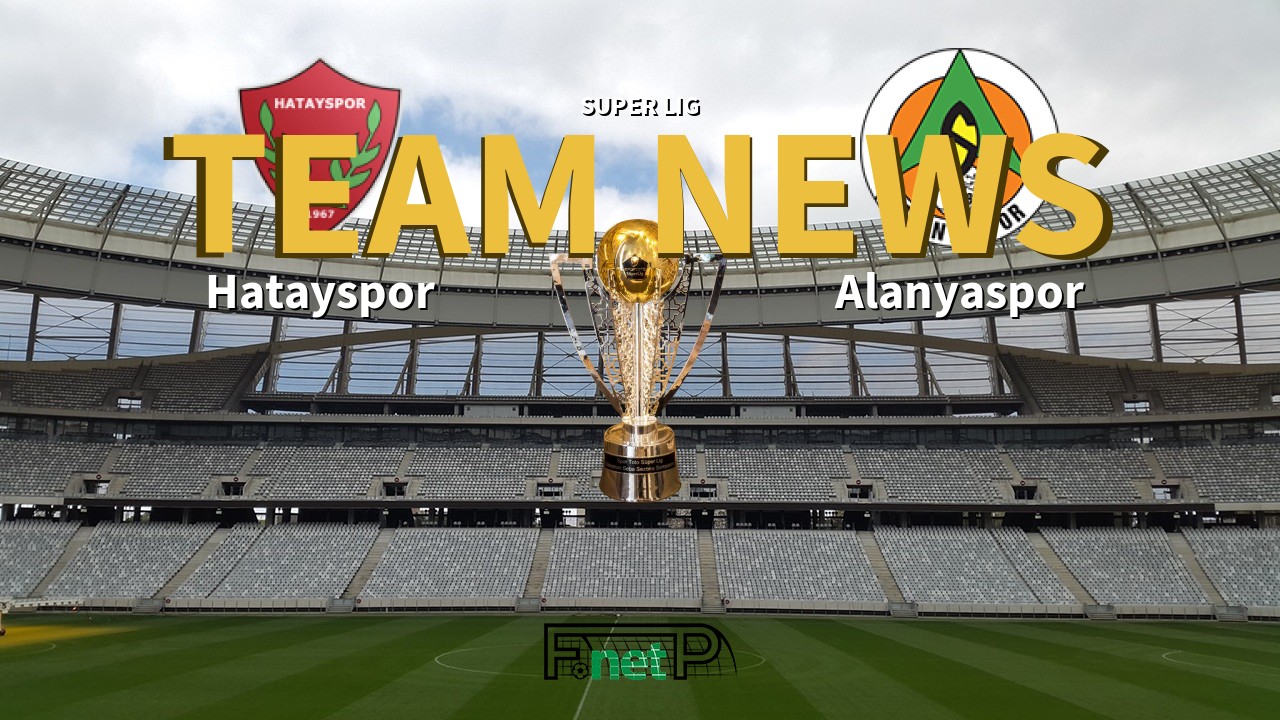 Super Lig News: Hatayspor vs Alanyaspor Confirmed Line-ups