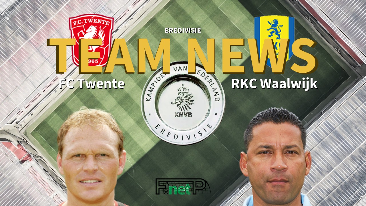 Eredivisie News: FC Twente vs RKC Waalwijk Confirmed Line-ups