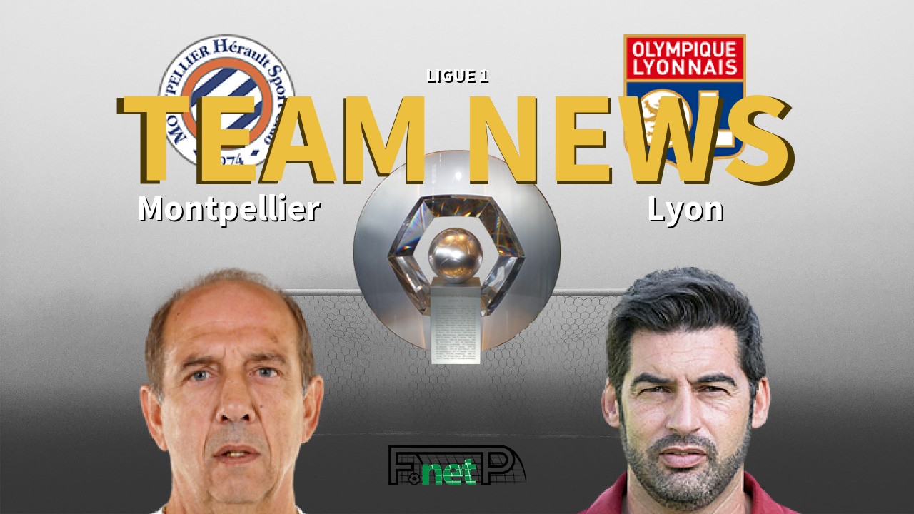 Ligue 1 News: Montpellier vs Lyon Confirmed Line-ups