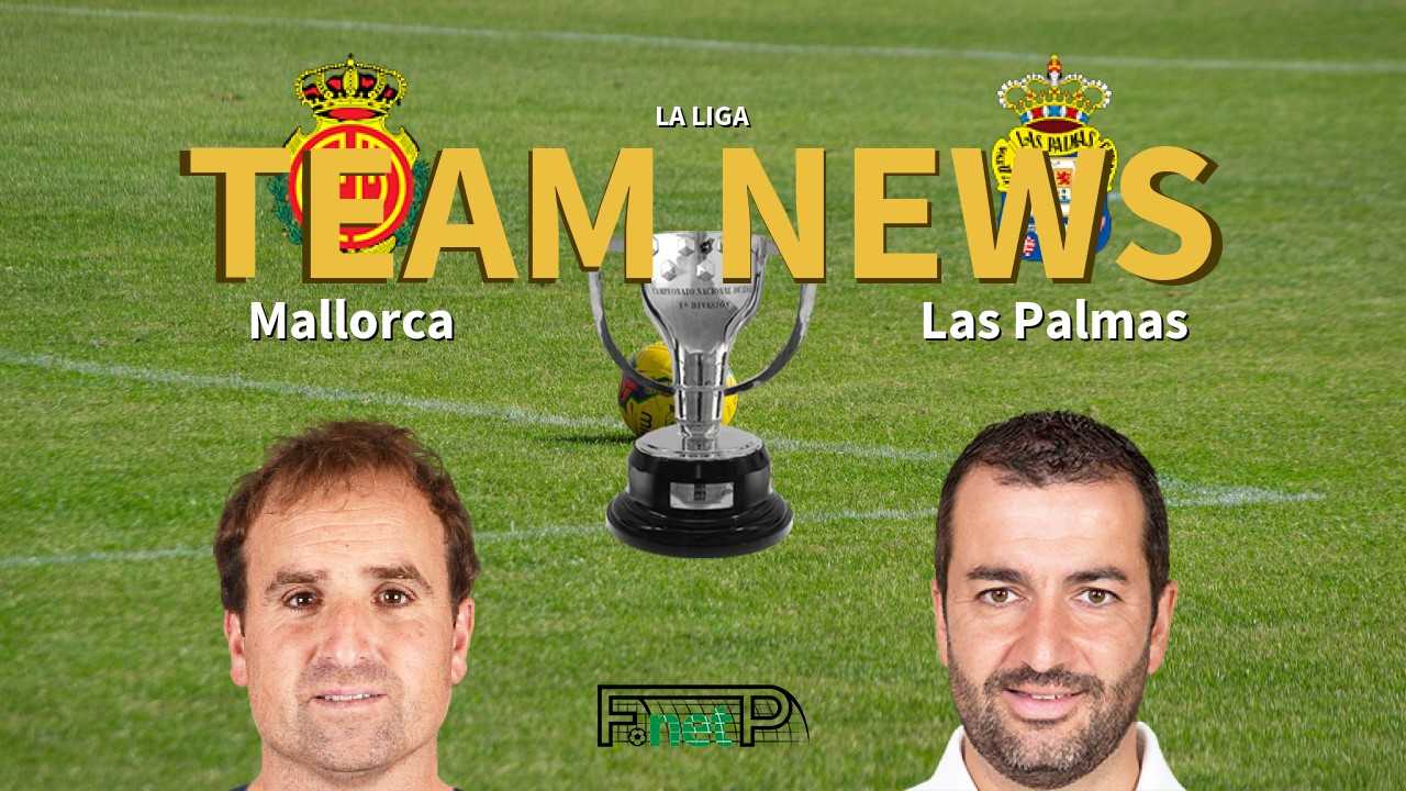 La Liga News: Mallorca vs UD Las Palmas Confirmed Line-ups