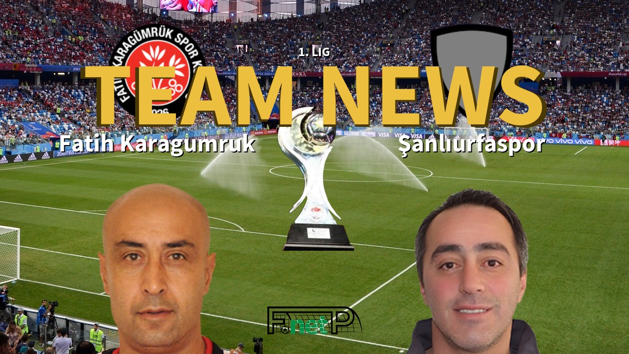 1. Lig News: Fatih Karagümrük vs Şanlıurfaspor Confirmed Line-ups