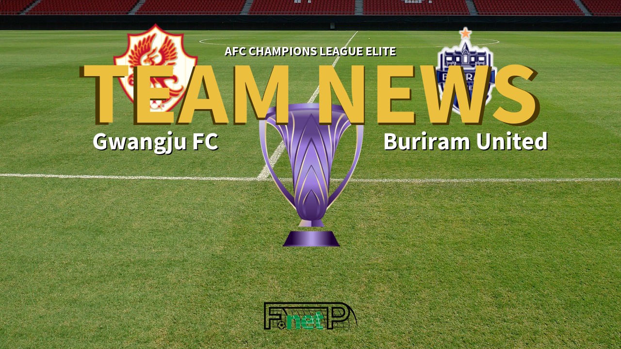 AFC Champions League Elite News: Gwangju FC vs Buriram United Confirmed Line-ups