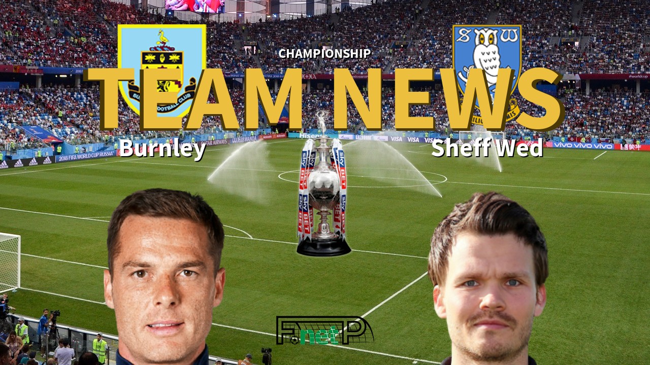 Championship News: Burnley vs Sheffield Wednesday Confirmed Line-ups
