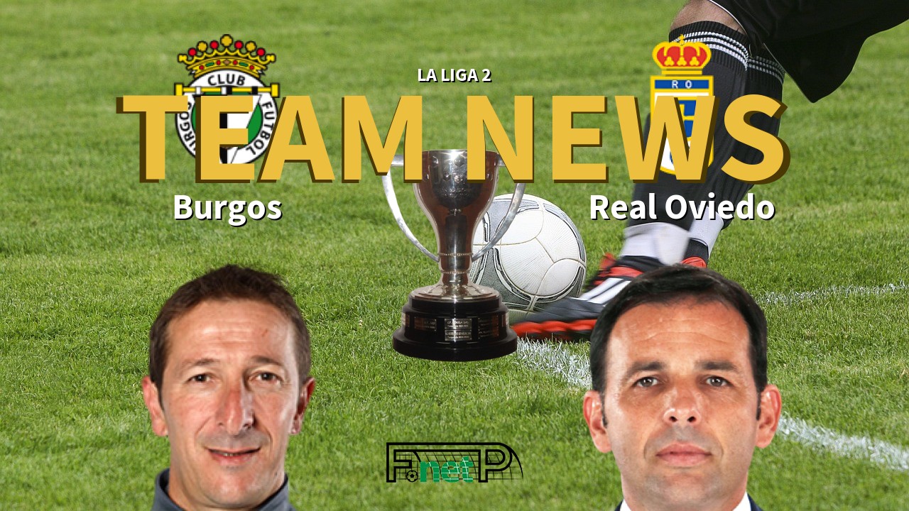 La Liga 2 News: Burgos vs Real Oviedo Confirmed Line-ups