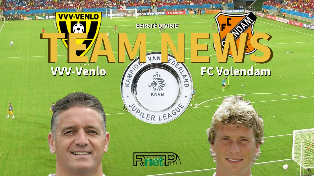 Eerste Divisie News: VVV-Venlo vs FC Volendam Confirmed Line-ups