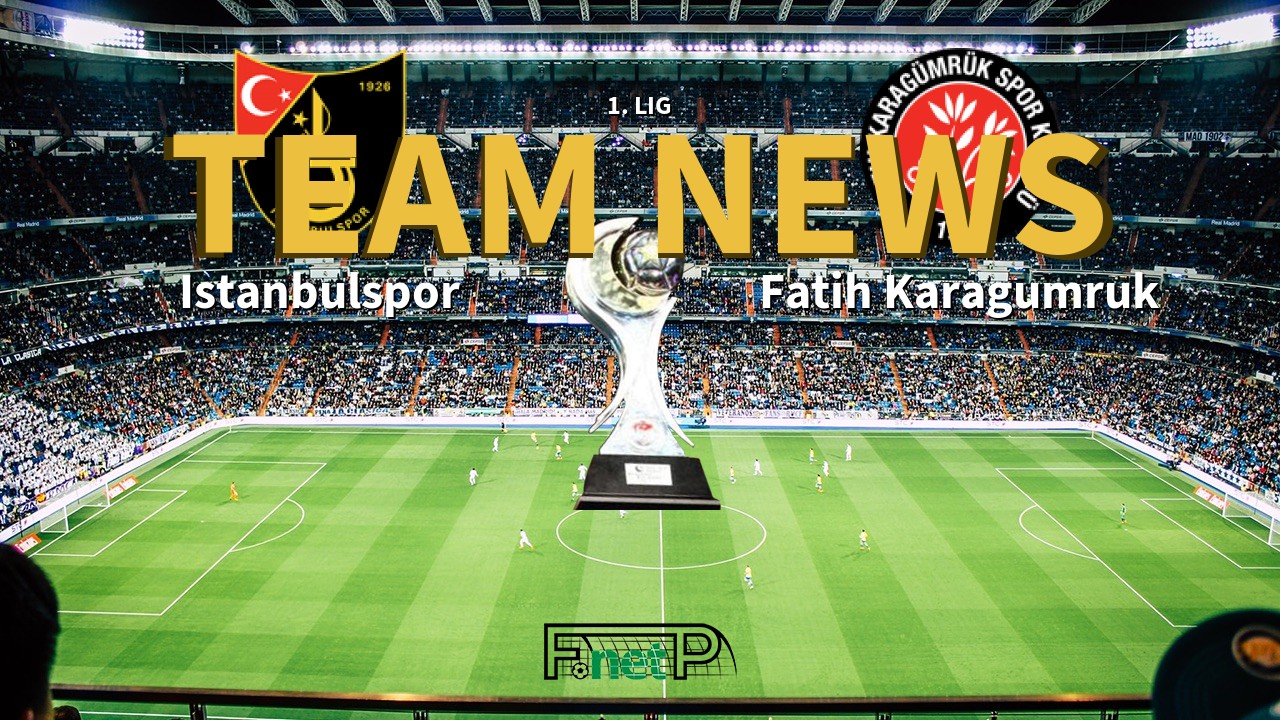 1. Lig News: Istanbulspor vs Fatih Karagümrük Confirmed Line-ups