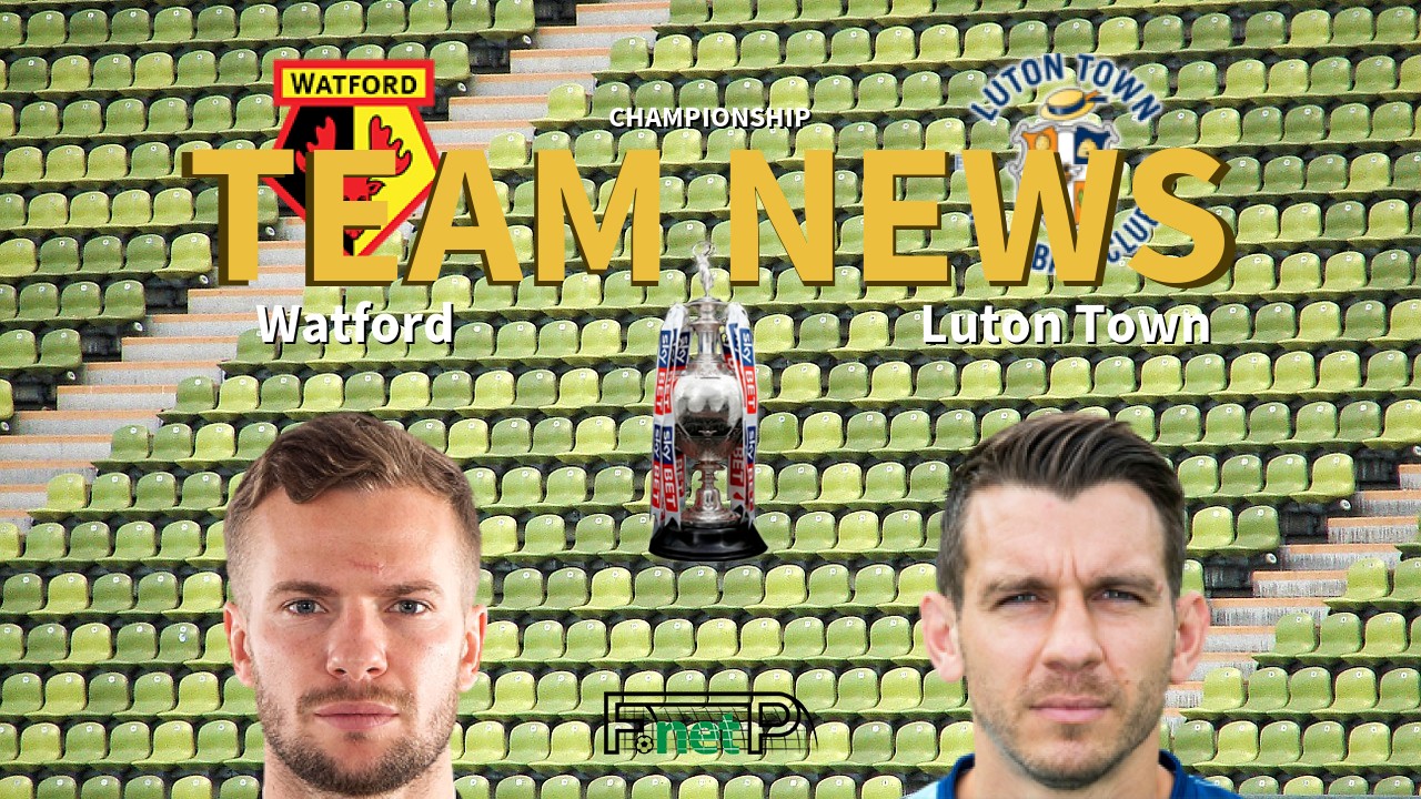 Championship News: Watford vs Luton Town Confirmed Line-ups