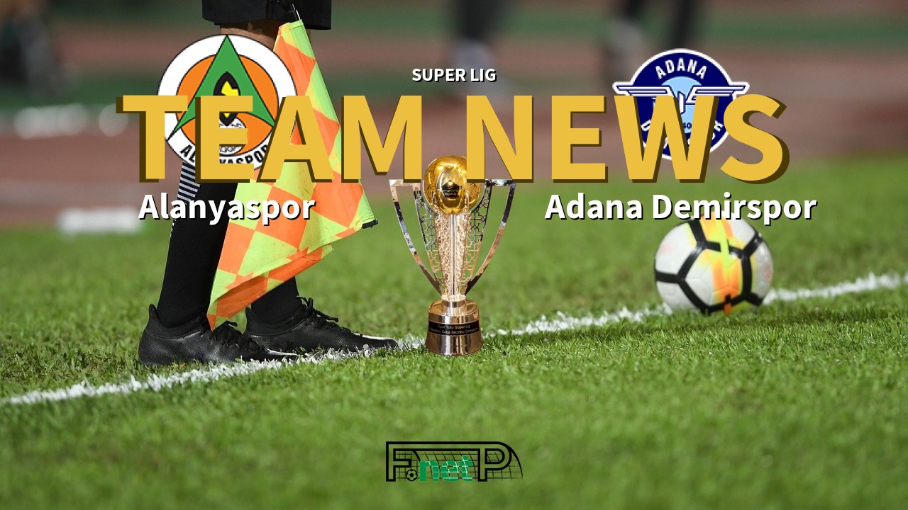 Super Lig News: Alanyaspor vs Adana Demirspor Confirmed Line-ups