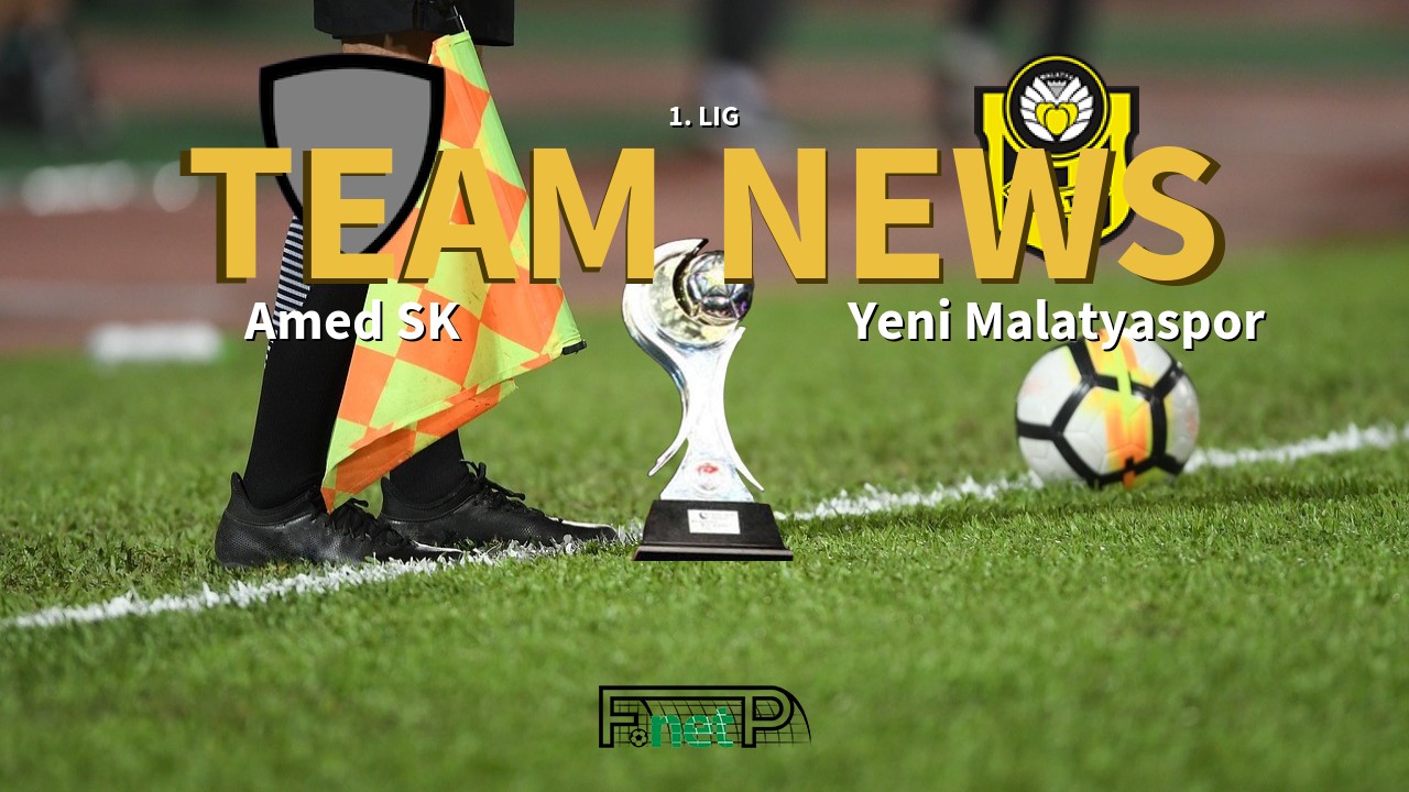 1. Lig News: Amed SK vs Yeni Malatyaspor Confirmed Line-ups