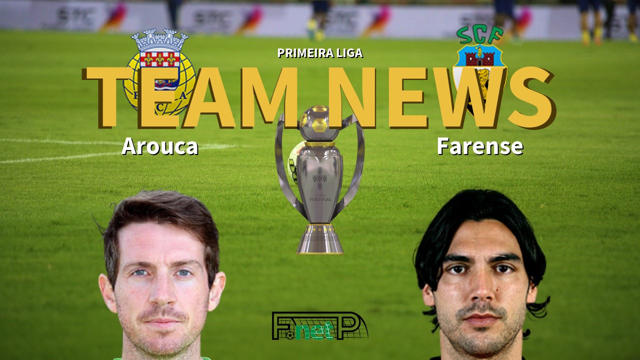 Primeira Liga News: Arouca vs Farense Confirmed Line-ups