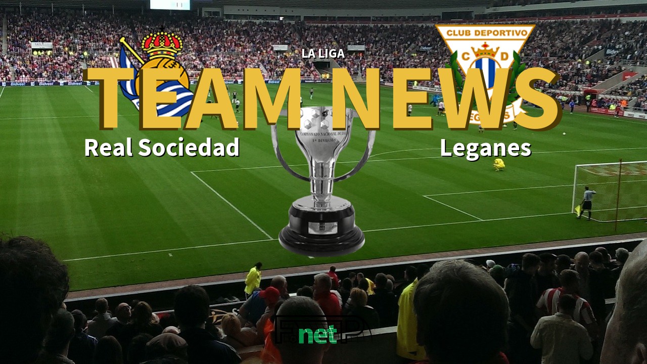 La Liga News: Real Sociedad vs Leganés Confirmed Line-ups