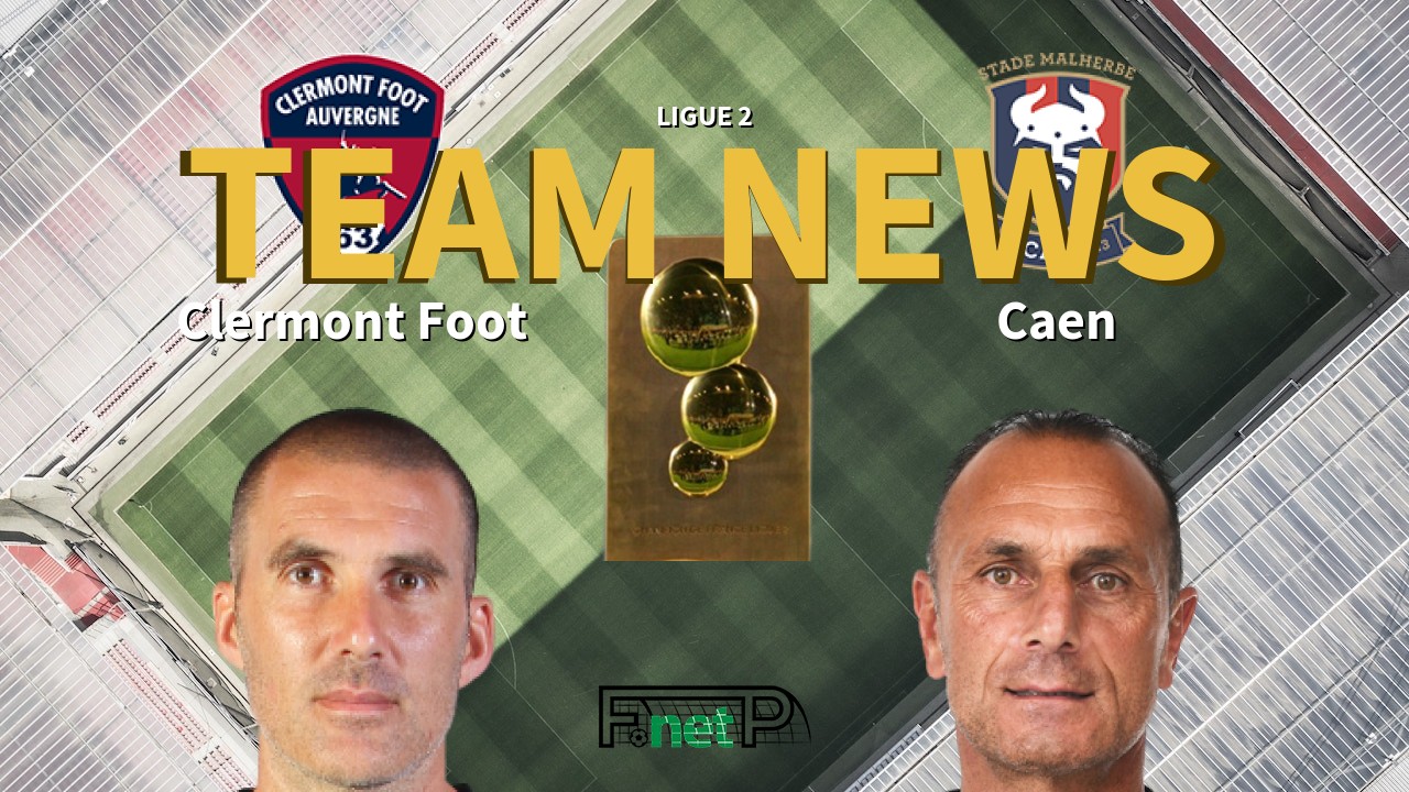 Ligue 2 News: Clermont Foot vs SM Caen Confirmed Line-ups