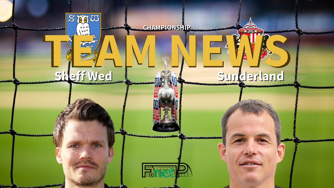 Championship News: Sheffield Wednesday vs Sunderland Confirmed Line-ups