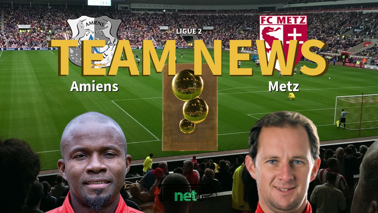 Ligue 2 News: Amiens vs Metz Confirmed Line-ups