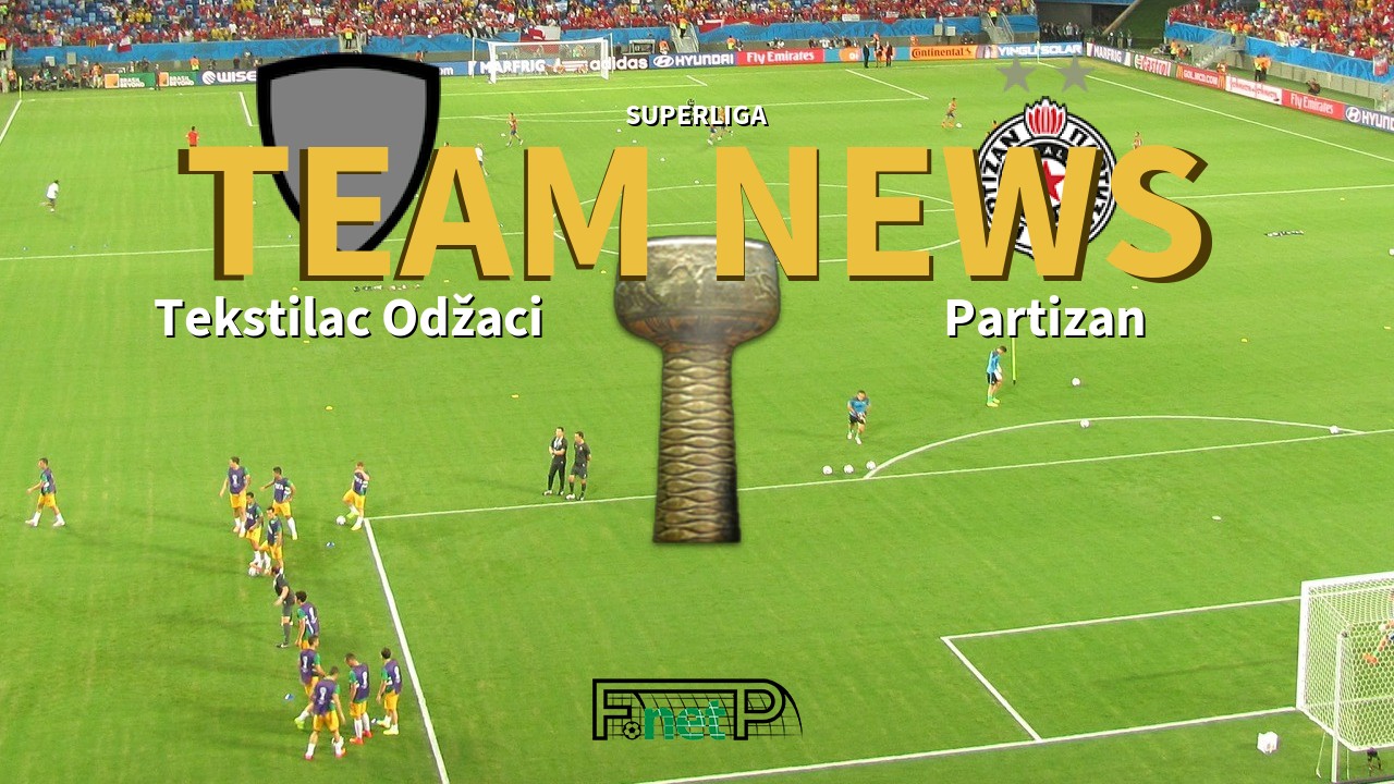 SuperLiga News: Tekstilac Odžaci vs Partizan Belgrade Confirmed Line-ups
