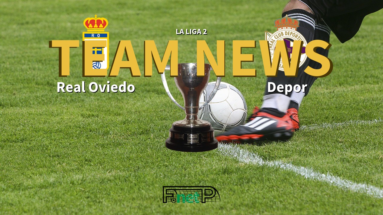 La Liga 2 News: Real Oviedo vs Deportivo de La Coruña Confirmed Line-ups