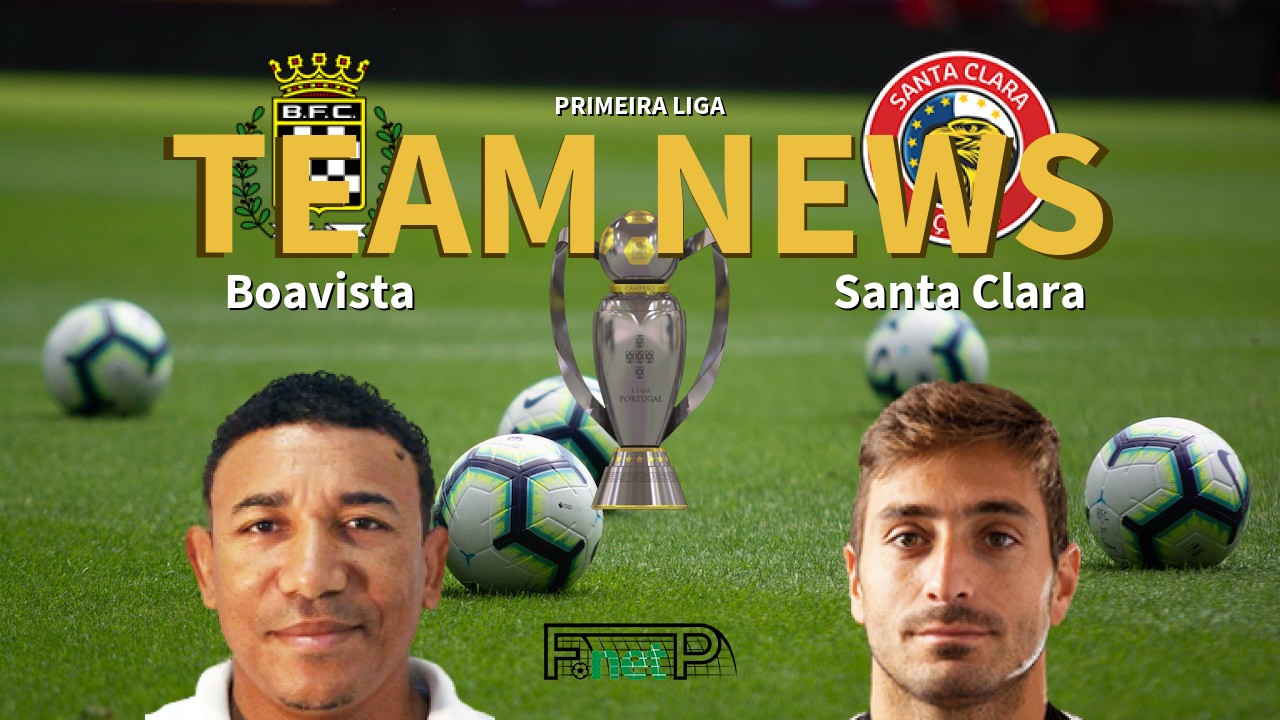 Primeira Liga News: Boavista vs Santa Clara Confirmed Line-ups
