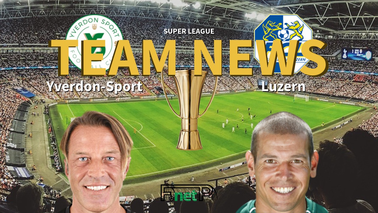 Super League News: FC Yverdon-Sports vs FC Luzern Confirmed Line-ups