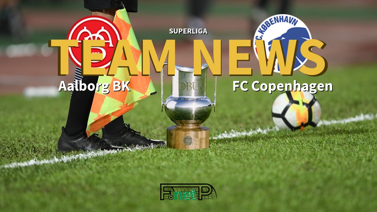 Superliga News: Aalborg BK vs FC Copenhagen Confirmed Line-ups