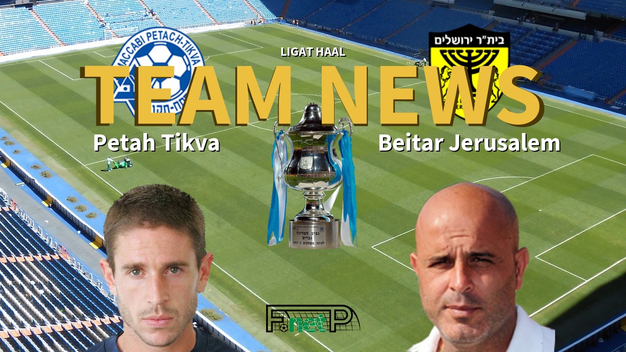 Ligat HaAl News: Maccabi Petah Tikva vs Beitar Jerusalem Confirmed Line-ups