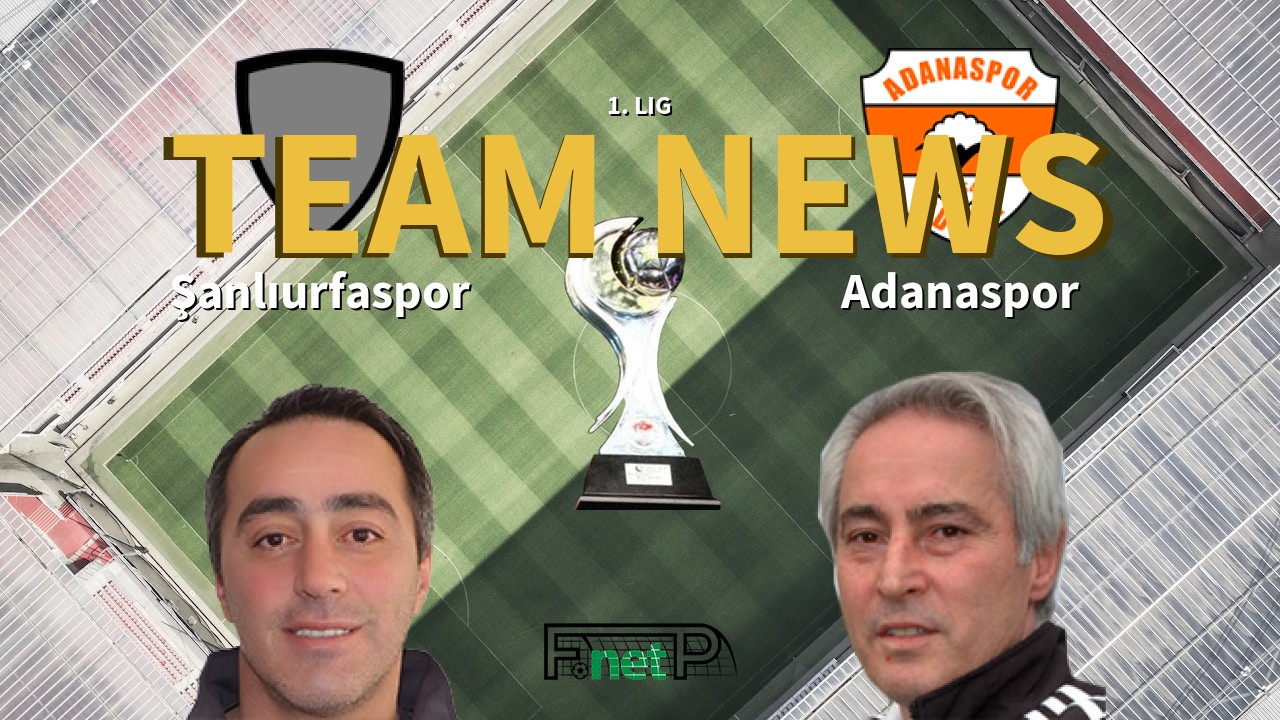 1. Lig News: Şanlıurfaspor vs Adanaspor Confirmed Line-ups