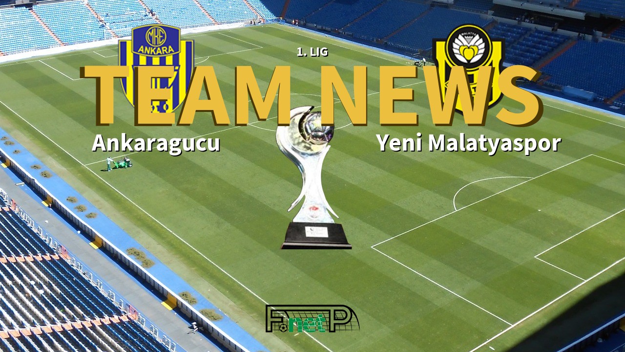 1. Lig News: MKE Ankaragücü vs Yeni Malatyaspor Confirmed Line-ups