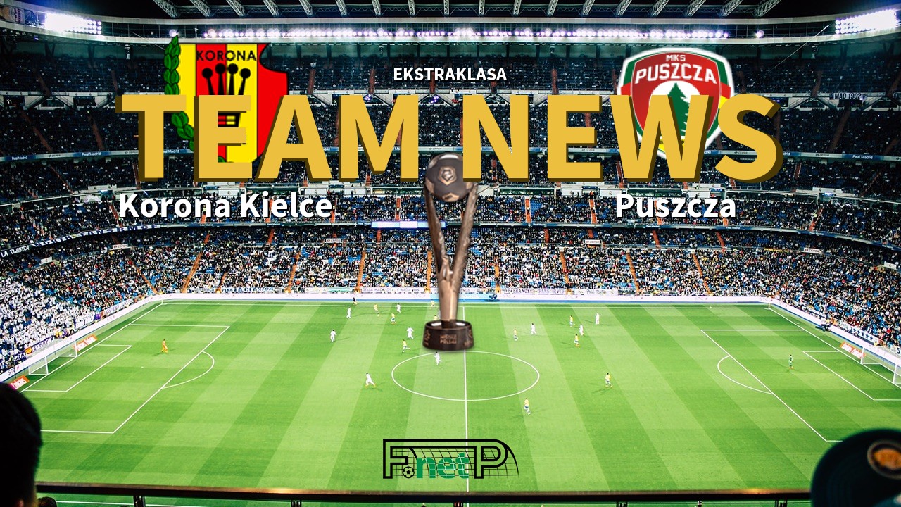 Ekstraklasa News: Korona Kielce vs Puszcza Niepołomice Confirmed Line-ups