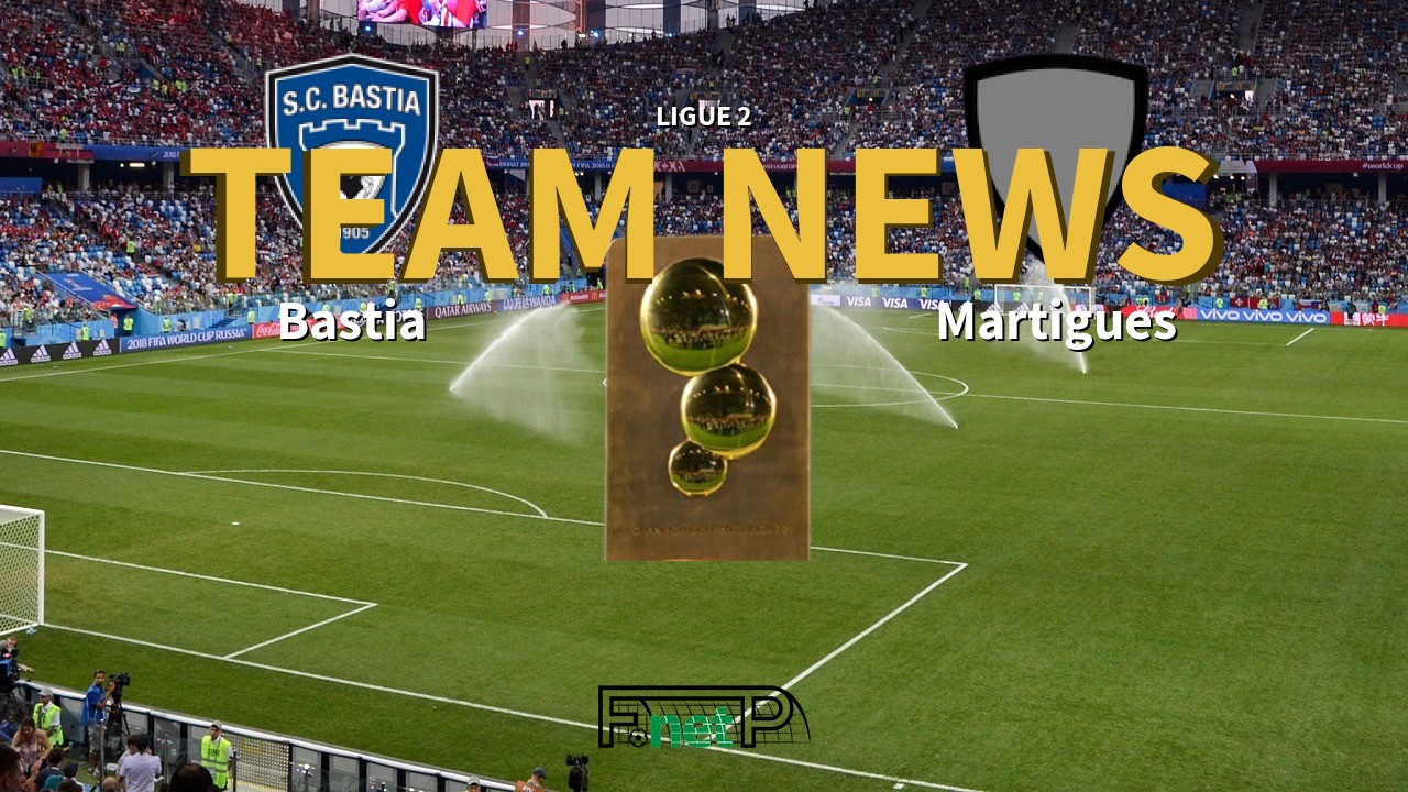 Ligue 2 News: SC Bastia vs FC Martigues Confirmed Line-ups