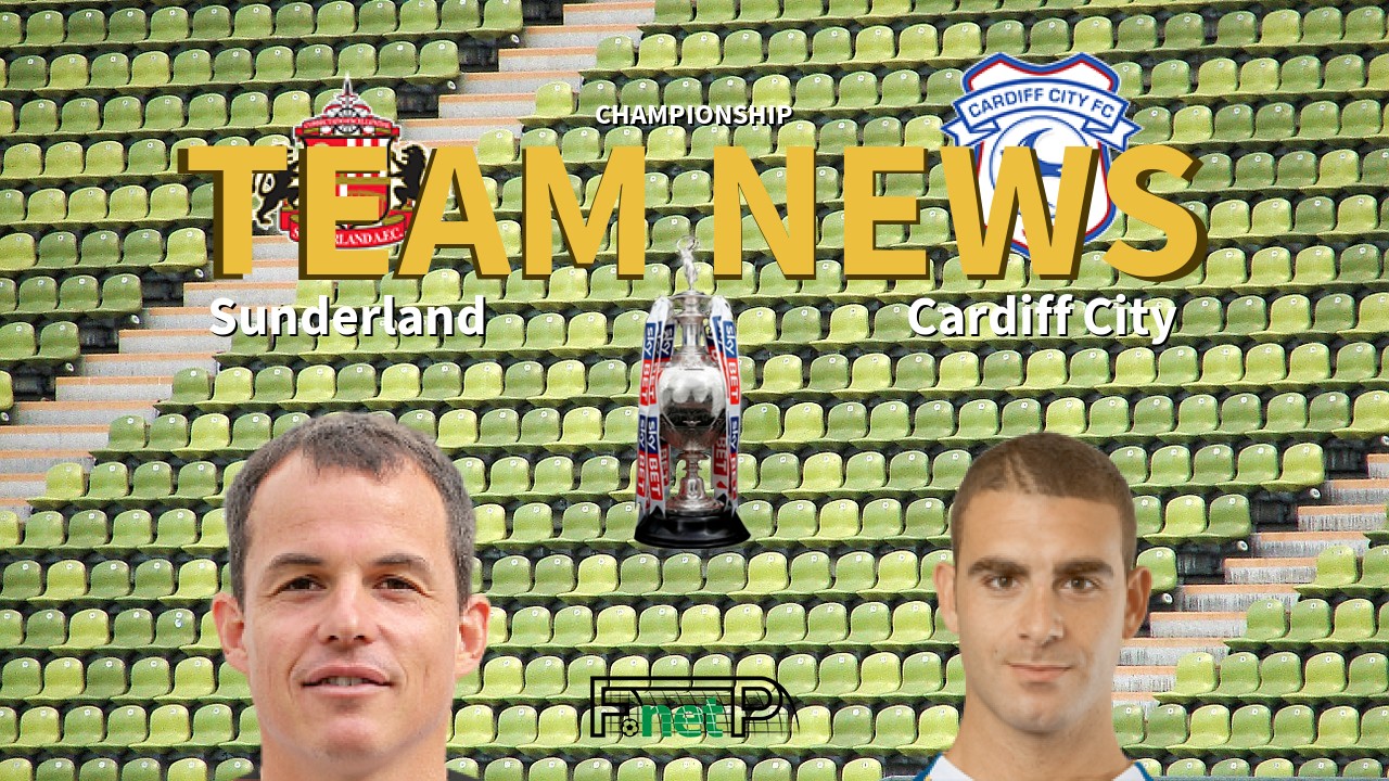 Championship News: Sunderland vs Cardiff City Confirmed Line-ups