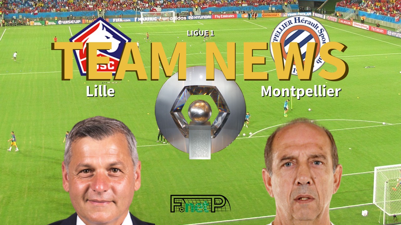 Ligue 1 News: Lille vs Montpellier Confirmed Line-ups