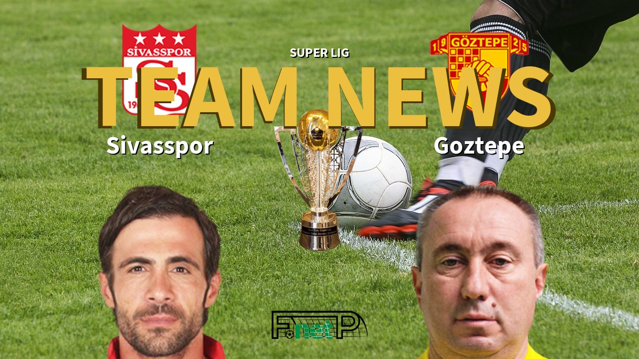 Super Lig News: Sivasspor vs Göztepe Confirmed Line-ups