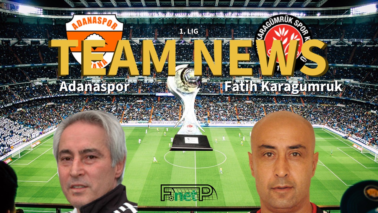 1. Lig News: Adanaspor vs Fatih Karagümrük Confirmed Line-ups