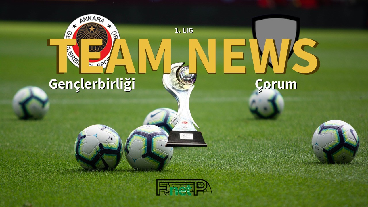 1. Lig News: Gençlerbirliği vs Corum Confirmed Line-ups