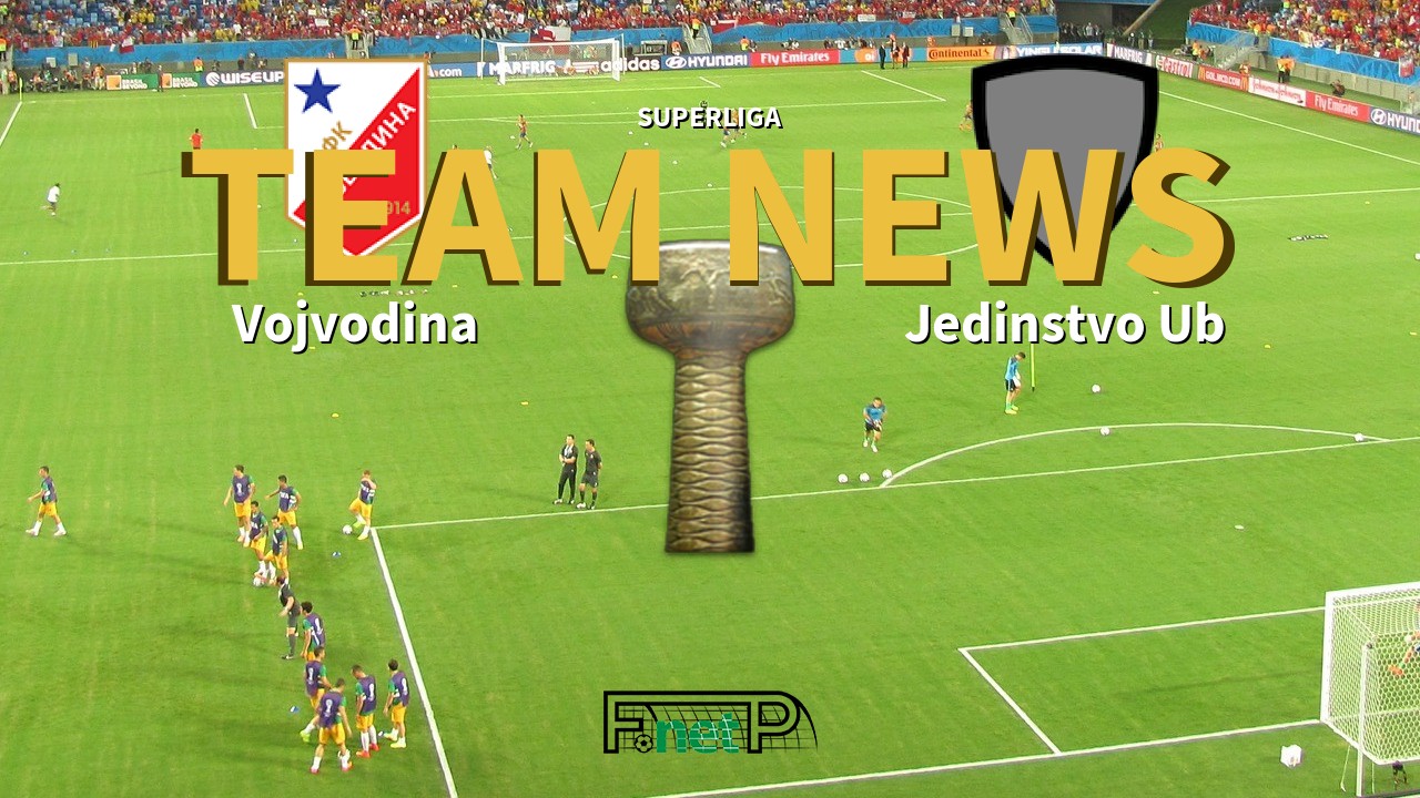 SuperLiga News: Vojvodina vs Jedinstvo Ub Confirmed Line-ups