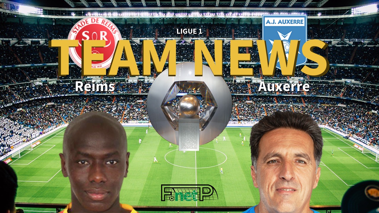 Ligue 1 News: Reims vs AJ Auxerre Confirmed Line-ups