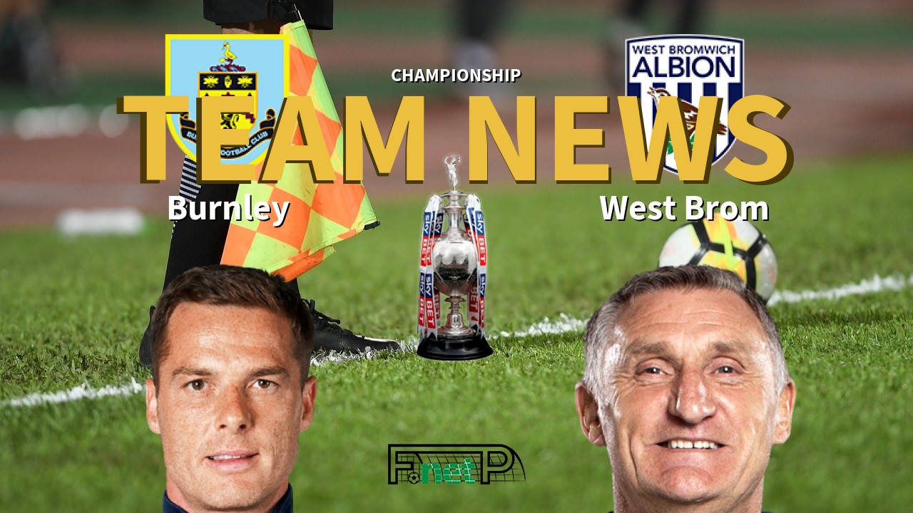 Championship News: Burnley vs West Bromwich Albion Confirmed Line-ups