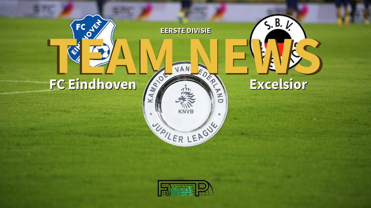 Eerste Divisie News: FC Eindhoven vs Excelsior Confirmed Line-ups